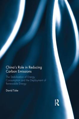 Cover of China's Role in Reducing Carbon Emissions: The Stabilisation of Energy Consumption and the Deployment of Renewable Energy