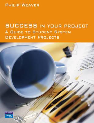 Cover of Success in Your Project: A Guide to Student System Development Projects.