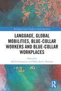 Cover of Language, Global Mobilities, Blue-Collar Workers and Blue-Collar Workplaces