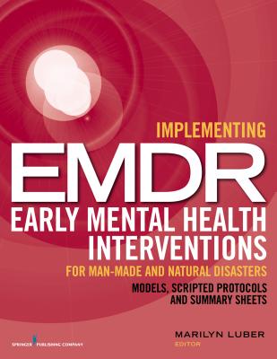 Cover of Implementing EMDR Early Mental Health Interventions for Man-Made and Natural Disasters: Models, Scripted Protocols and Summary Sheets