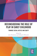 Cover of Reconsidering the Role of Play in Early Childhood: Towards Social Justice and Equity