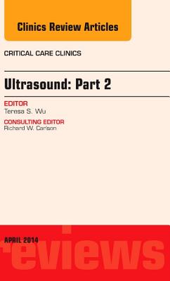 Cover of Ultrasound: Part 2, an Issue of Critical Care Clinics: Volume 30-2 (Revised)