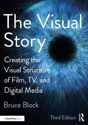 Cover of The Visual Story: Creating the Visual Structure of Film, Tv, and Digital Media