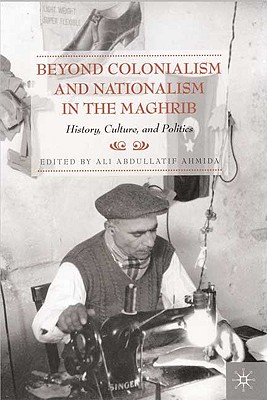Cover of Beyond Colonialism and Nationalism in the Maghrib: History, Culture and Politics