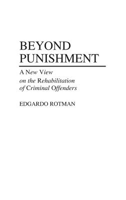 Cover of Beyond Punishment: A New View on the Rehabilitation of Criminal Offenders