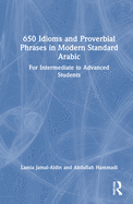 Cover of 650 Idioms and Proverbial Phrases in Modern Standard Arabic: For Intermediate to Advanced Students