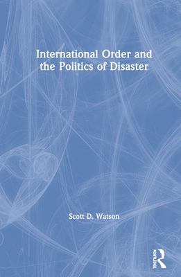 Cover of International Order and the Politics of Disaster