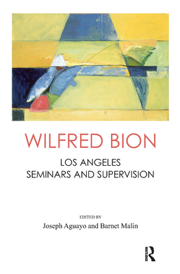 Cover of Wilfred Bion: Los Angeles Seminars and Supervision