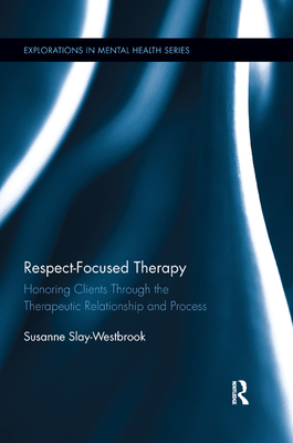 Cover of Respect-Focused Therapy: Honoring Clients Through the Therapeutic Relationship and Process