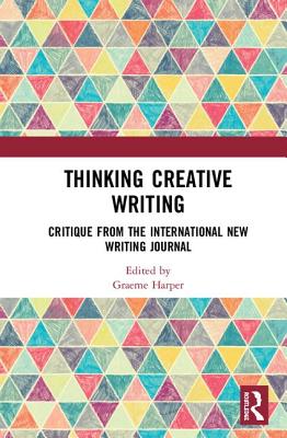 Cover of Thinking Creative Writing: Critique from the International New Writing Journal