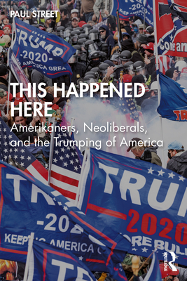 Cover of This Happened Here: Amerikaners, Neoliberals, and the Trumping of America