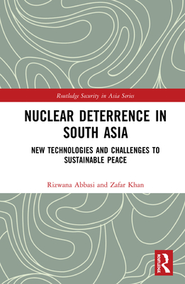Cover of Nuclear Deterrence in South Asia: New Technologies and Challenges to Sustainable Peace