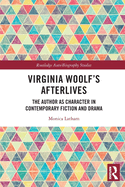 Cover of Virginia Woolf's Afterlives: The Author as Character in Contemporary Fiction and Drama