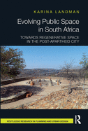 Cover of Evolving Public Space in South Africa: Towards Regenerative Space in the Post-Apartheid City