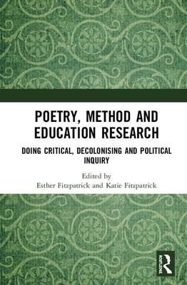 Cover of Poetry, Method and Education Research: Doing Critical, Decolonising and Political Inquiry