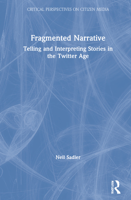 Cover of Fragmented Narrative: Telling and Interpreting Stories in the Twitter Age