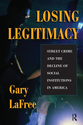 Cover of Losing Legitimacy: Street Crime and the Decline of Social Institutions in America