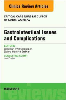 Cover of Gastrointestinal Issues and Complications, an Issue of Critical Care Nursing Clinics of North America: Volume 30-1