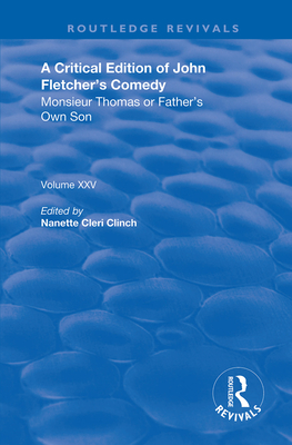 Cover of A Critical Edition of John Fletcher's Comedy, Monsieur Thomas, Or, Father's Own Son