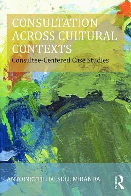 Cover of Consultation Across Cultural Contexts: Consultee-Centered Case Studies
