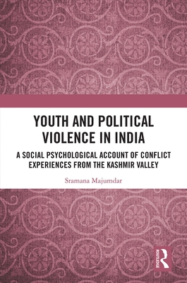 Cover of Youth and Political Violence in India: A Social Psychological Account of Conflict Experiences from the Kashmir Valley