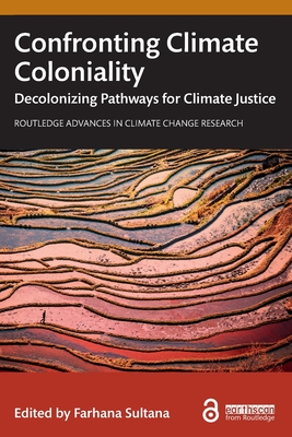 Cover of Confronting Climate Coloniality: Decolonizing Pathways for Climate Justice