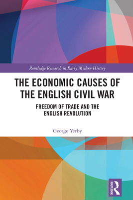 Cover of The Economic Causes of the English Civil War: Freedom of Trade and the English Revolution