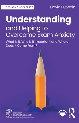 Cover of Understanding and Helping to Overcome Exam Anxiety: What Is It, Why Is It Important and Where Does It Come From?