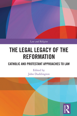 Cover of The Legal Legacy of the Reformation: Catholic and Protestant Approaches to Law