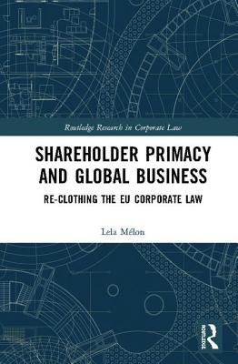 Cover of Shareholder Primacy and Global Business: Re-Clothing the EU Corporate Law