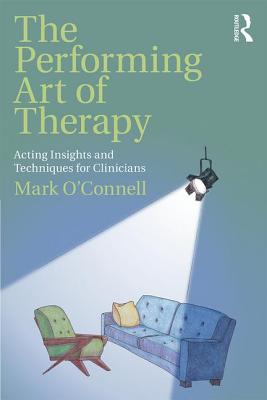 Cover of The Performing Art of Therapy: Acting Insights and Techniques for Clinicians