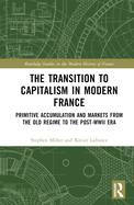 Cover of The Transition to Capitalism in Modern France: Primitive Accumulation and Markets from the Old Regime to the Post-WWII Era