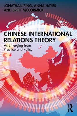Cover of Chinese International Relations Theory: As Emerging from Practice and Policy
