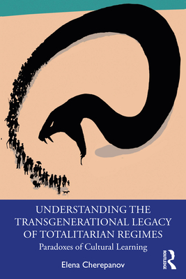 Cover of Understanding the Transgenerational Legacy of Totalitarian Regimes: Paradoxes of Cultural Learning