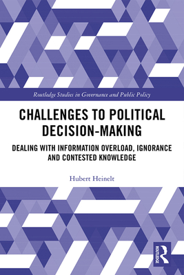 Cover of Challenges to Political Decision-Making: Dealing with Information Overload, Ignorance and Contested Knowledge