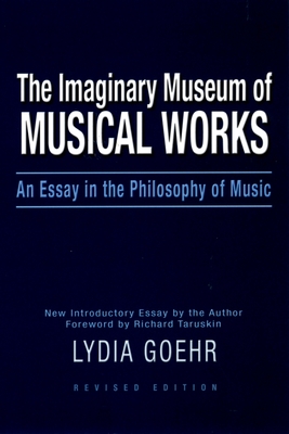 Cover of The Imaginary Museum of Musical Works: An Essay in the Philosophy of Music (Revised)