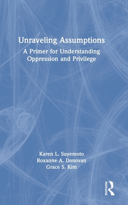 Cover of Unraveling Assumptions: A Primer for Understanding Oppression and Privilege