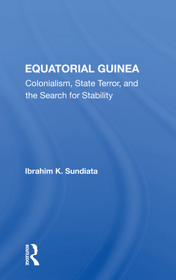 Cover of Equatorial Guinea: Colonialism, State Terror, And The Search For Stability