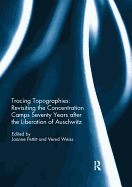Cover of Tracing Topographies: Revisiting the Concentration Camps Seventy Years after the Liberation of Auschwitz