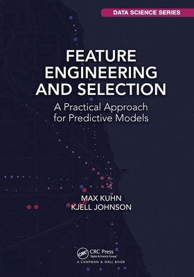 Cover of Feature Engineering and Selection: A Practical Approach for Predictive Models