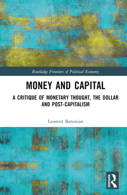 Cover of Money and Capital: A Critique of Monetary Thought, the Dollar and Post-Capitalism