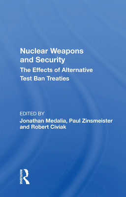 Cover of Nuclear Weapons And Security: The Effects Of Alternative Test Ban Treaties