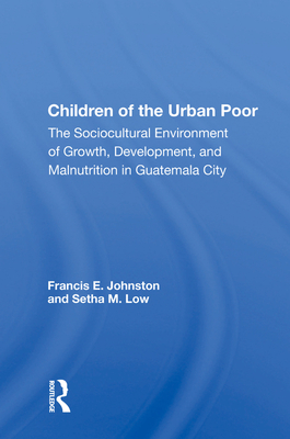 Cover of Children of the Urban Poor: The Sociocultural Environment of Growth, Development, and Malnutrition in Guatemala City