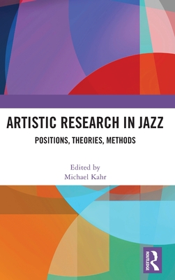 Cover of Artistic Research in Jazz: Positions, Theories, Methods