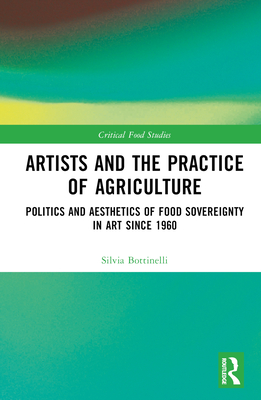 Cover of Artists and the Practice of Agriculture: Politics and Aesthetics of Food Sovereignty in Art Since 1960