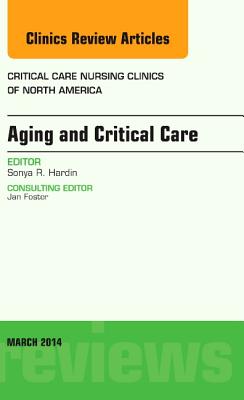 Cover of Aging and Critical Care, an Issue of Critical Care Nursing Clinics: Volume 26-1