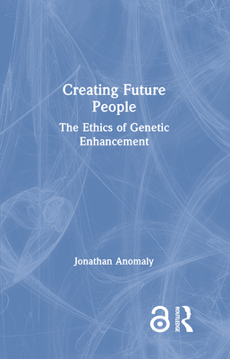 Cover of Creating Future People: The Ethics of Genetic Enhancement