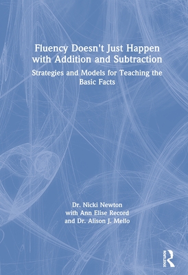 Cover of Fluency Doesn't Just Happen with Addition and Subtraction: Strategies and Models for Teaching the Basic Facts