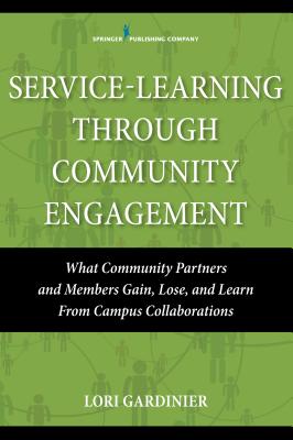 Cover of Service-Learning Through Community Engagement: What Community Partners and Members Gain, Lose, and Learn From Campus Collaborations