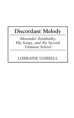 Cover of Discordant Melody: Alexander Zemlinsky, His Songs, and the Second Viennese School